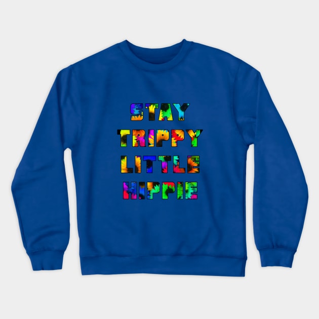 Stay Trippy Little Hippie Crewneck Sweatshirt by stokedstore